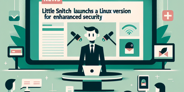 Little Snitch Launches Linux Version for Enhanced Security